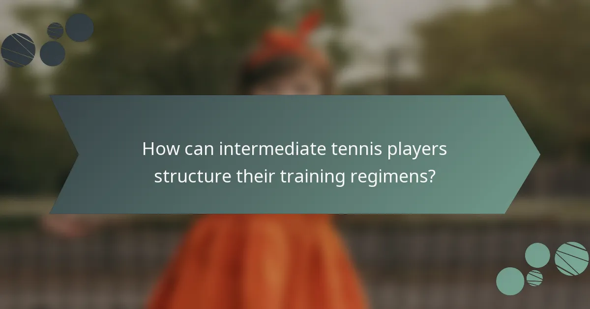How can intermediate tennis players structure their training regimens?