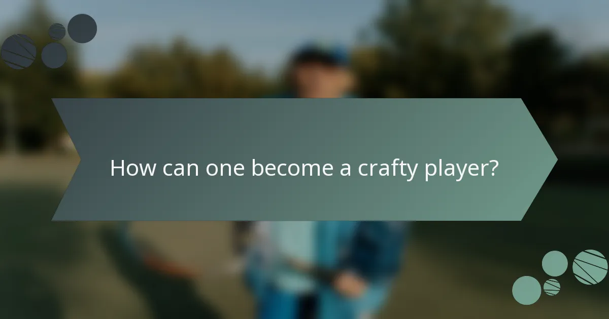 How can one become a crafty player?