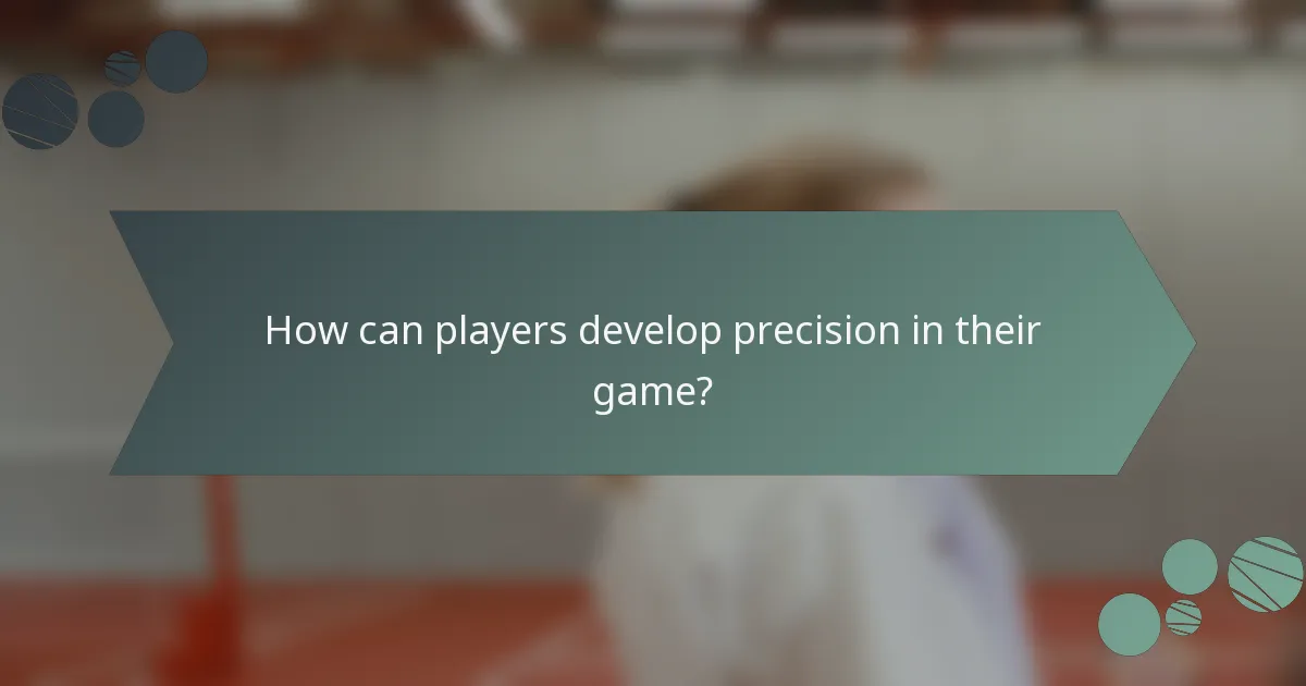 How can players develop precision in their game?