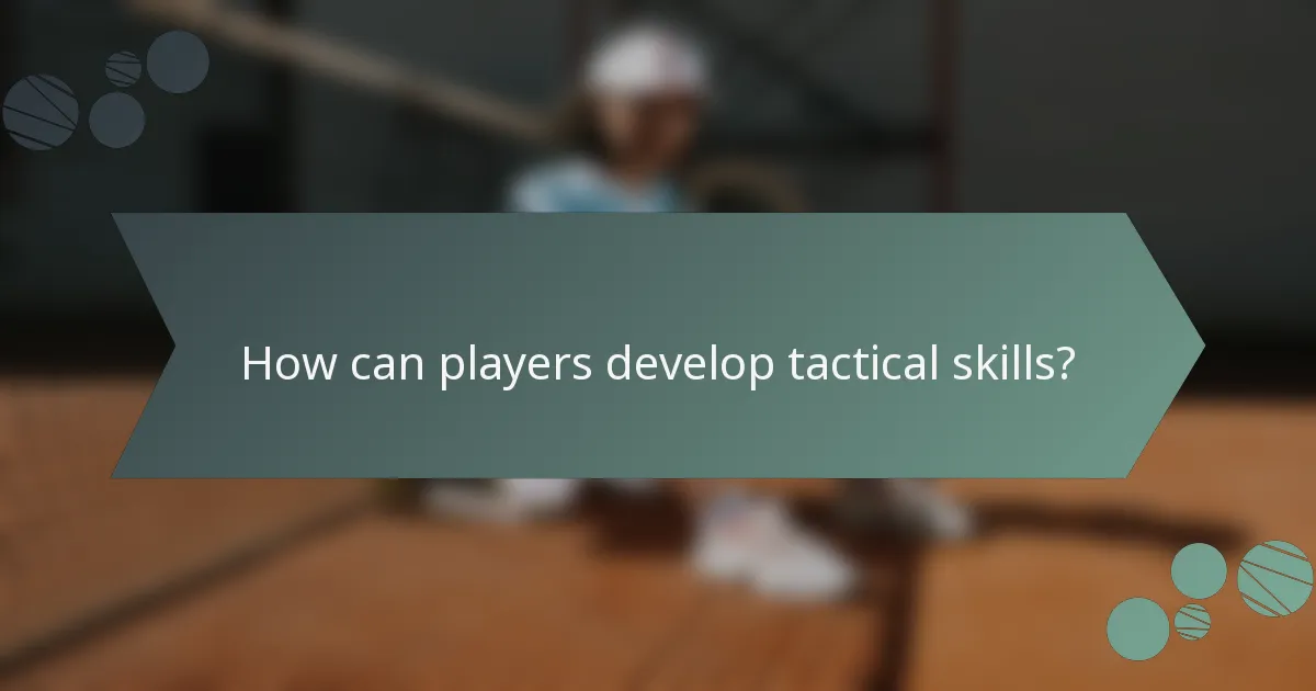 How can players develop tactical skills?