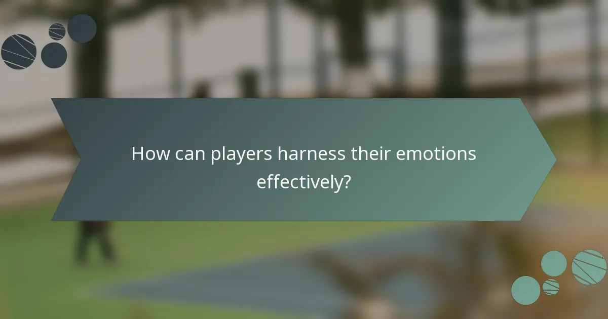How can players harness their emotions effectively?