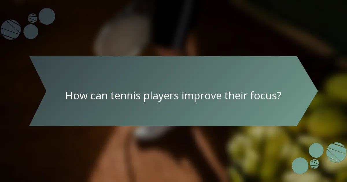 How can tennis players improve their focus?