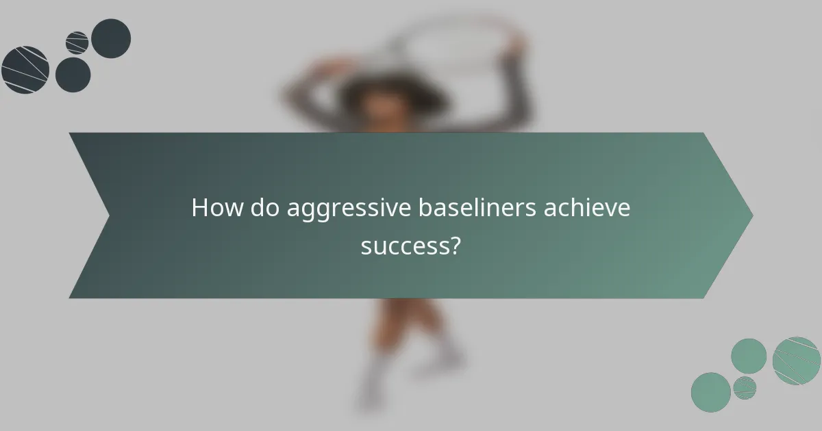 How do aggressive baseliners achieve success?