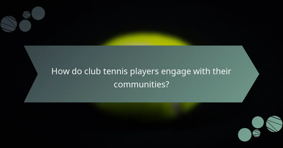 How do club tennis players engage with their communities?