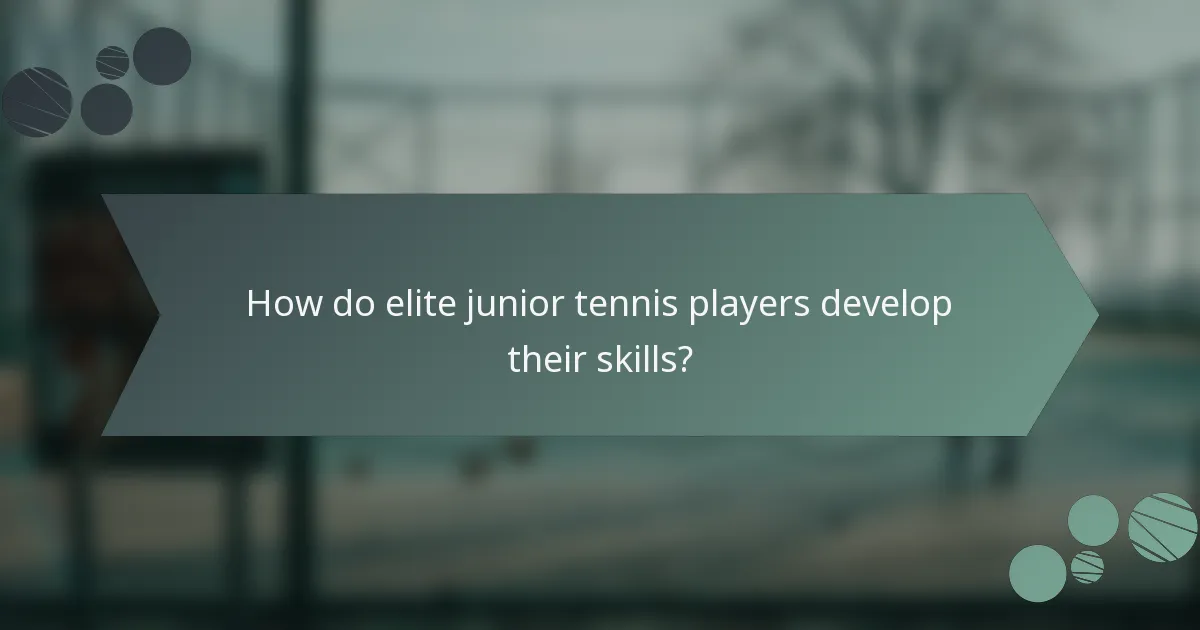 How do elite junior tennis players develop their skills?