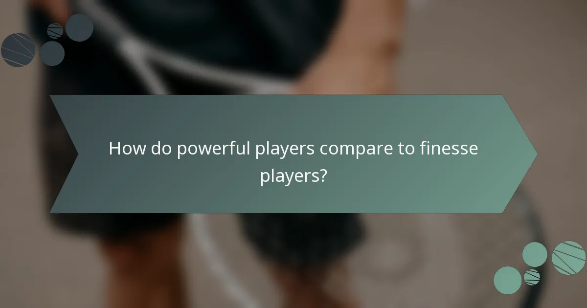 How do powerful players compare to finesse players?