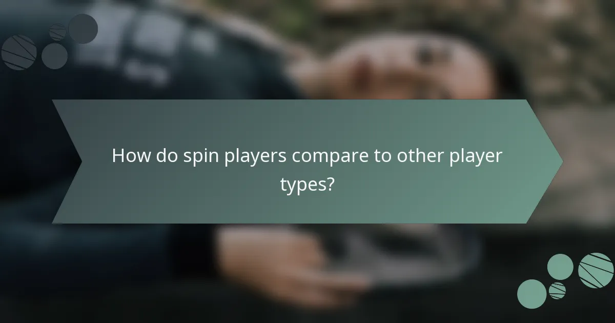 How do spin players compare to other player types?