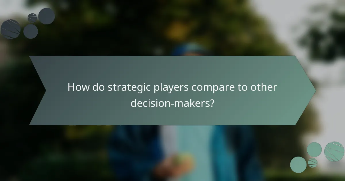 How do strategic players compare to other decision-makers?