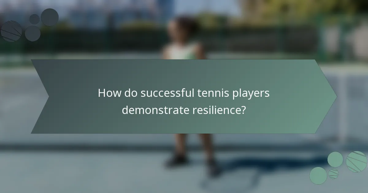 How do successful tennis players demonstrate resilience?
