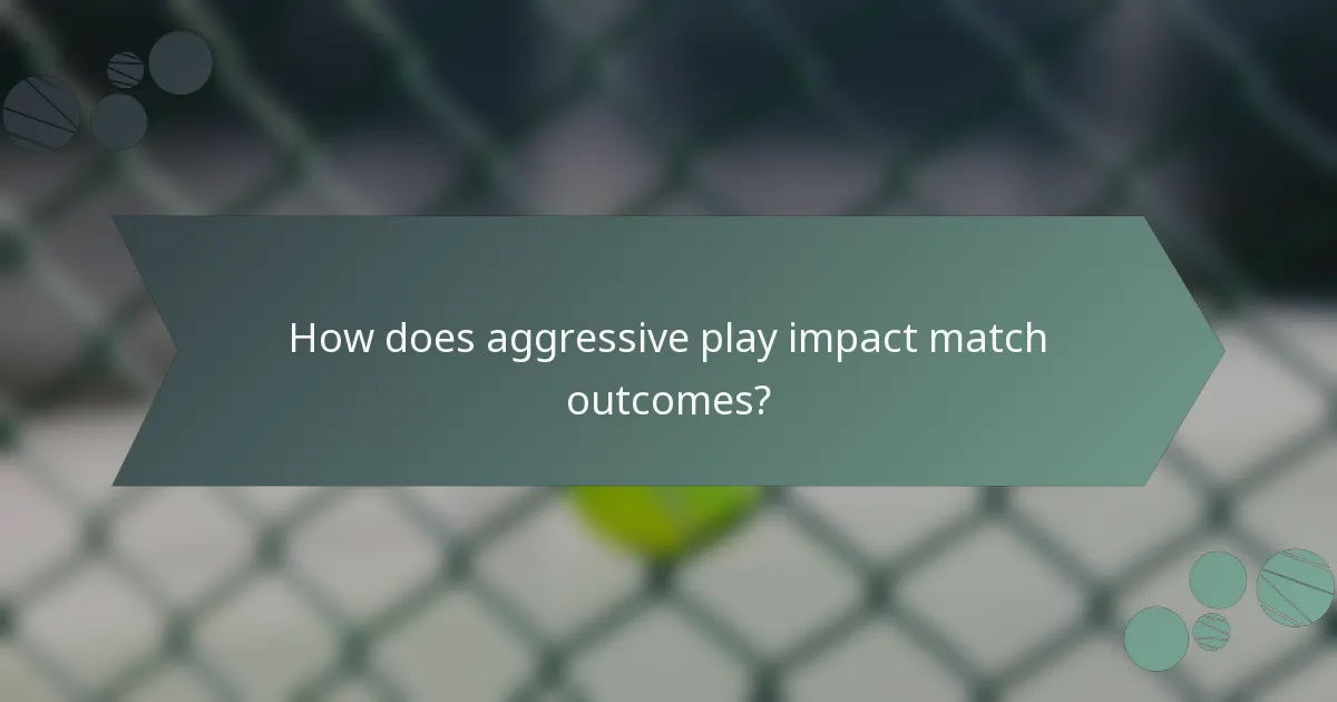 How does aggressive play impact match outcomes?