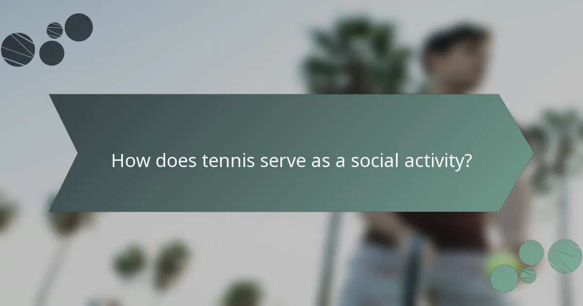 How does tennis serve as a social activity?