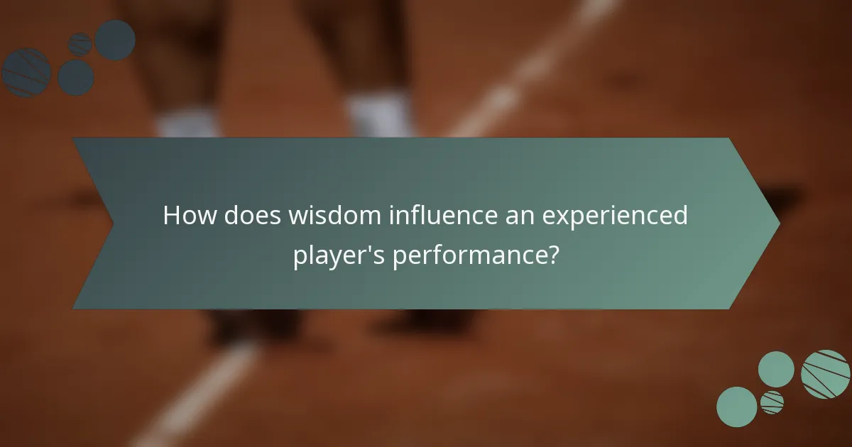 How does wisdom influence an experienced player's performance?