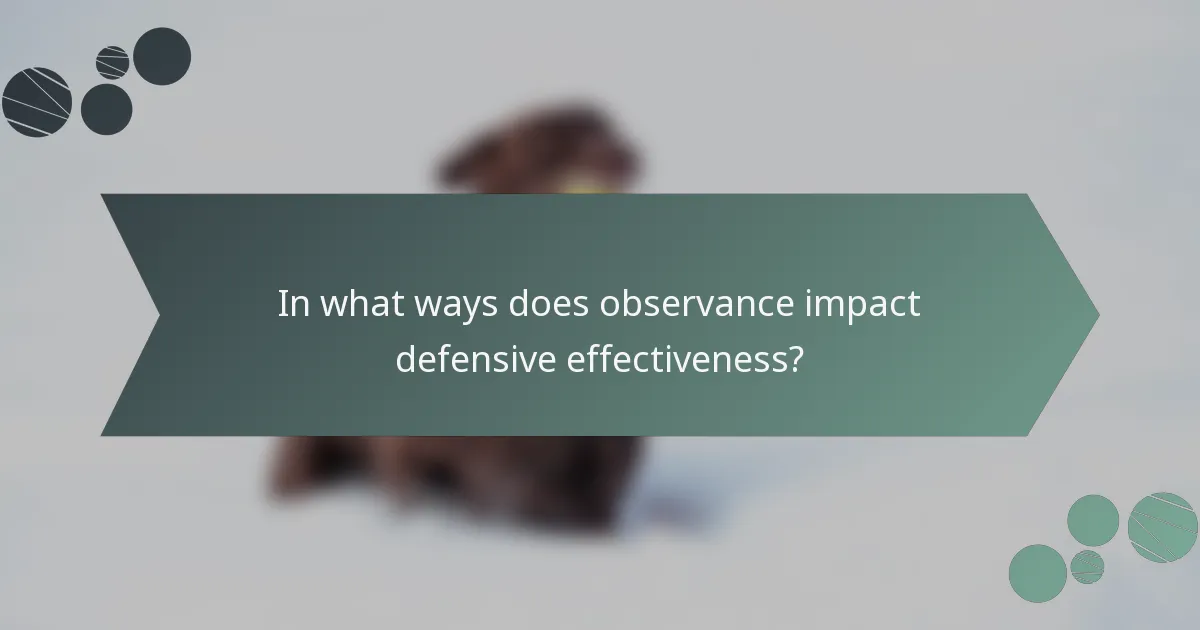 In what ways does observance impact defensive effectiveness?