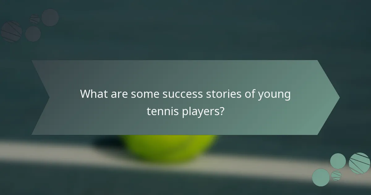 What are some success stories of young tennis players?