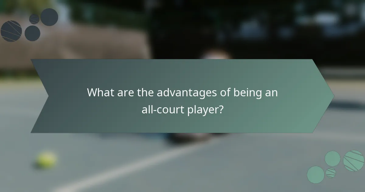What are the advantages of being an all-court player?
