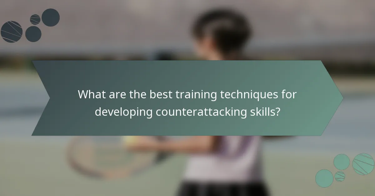 What are the best training techniques for developing counterattacking skills?
