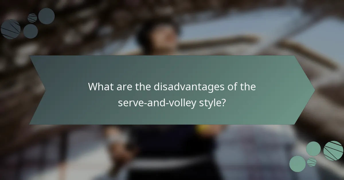 What are the disadvantages of the serve-and-volley style?