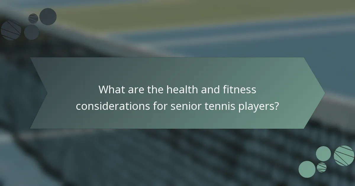 What are the health and fitness considerations for senior tennis players?