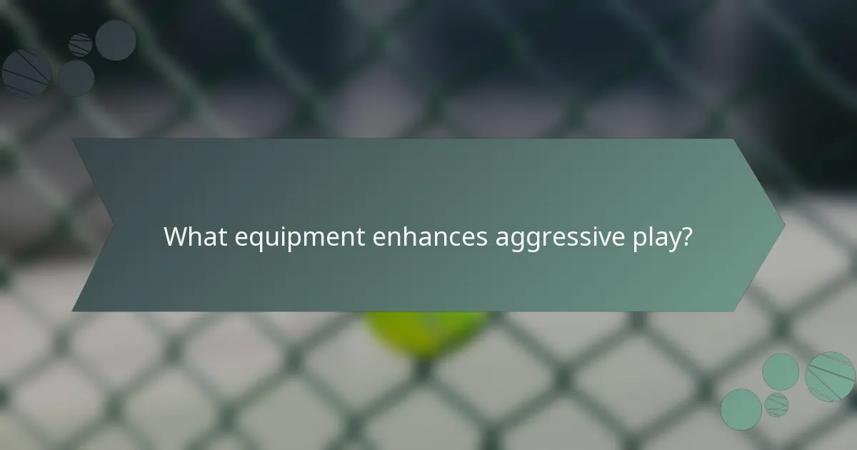 What equipment enhances aggressive play?