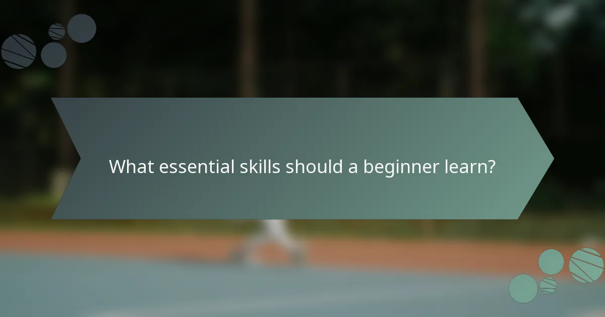 What essential skills should a beginner learn?