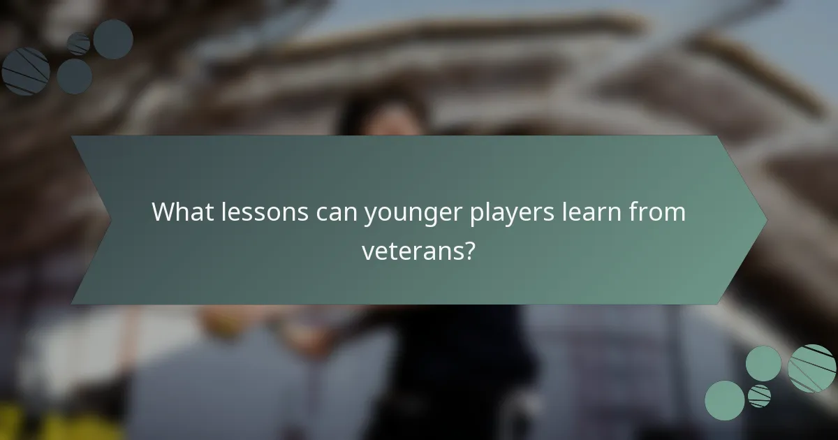 What lessons can younger players learn from veterans?