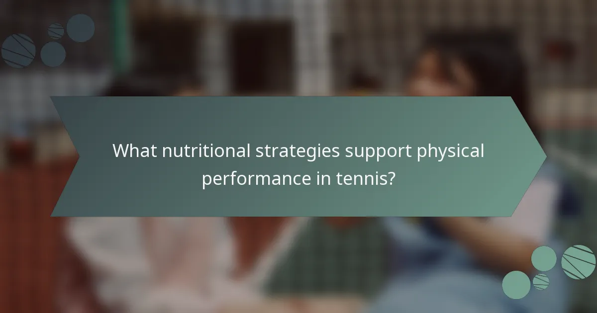What nutritional strategies support physical performance in tennis?