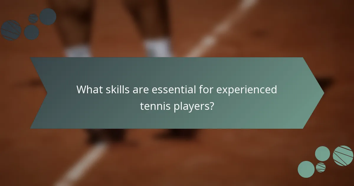 What skills are essential for experienced tennis players?
