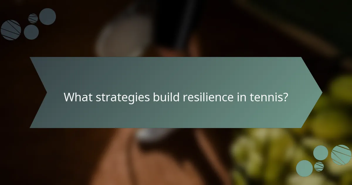 What strategies build resilience in tennis?