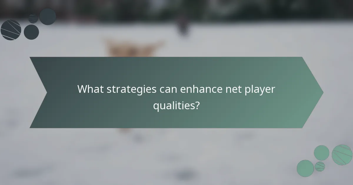 What strategies can enhance net player qualities?
