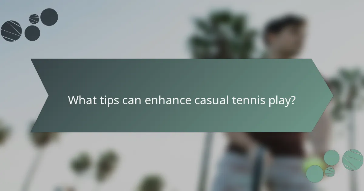 What tips can enhance casual tennis play?