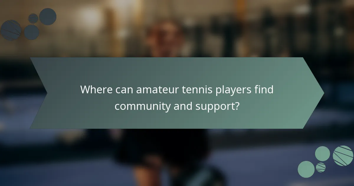 Where can amateur tennis players find community and support?