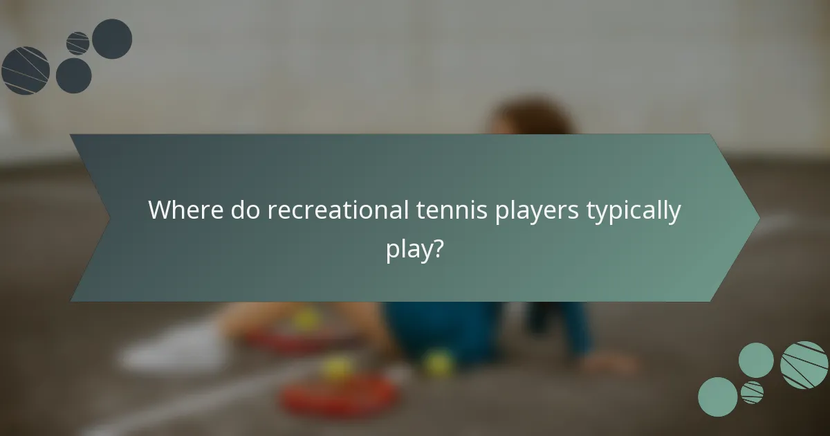 Where do recreational tennis players typically play?