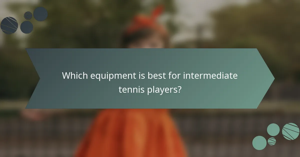 Which equipment is best for intermediate tennis players?