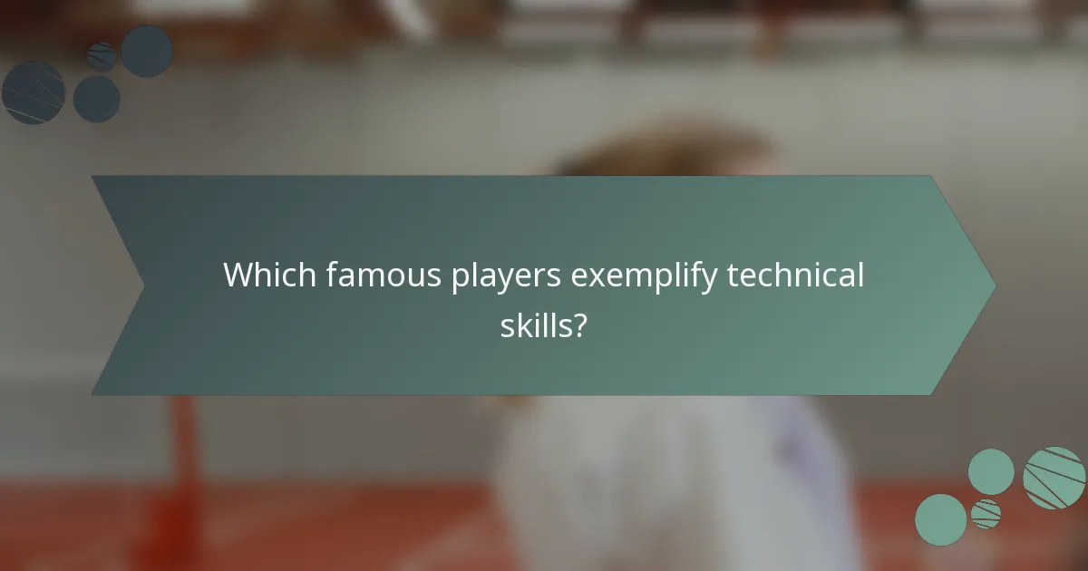 Which famous players exemplify technical skills?