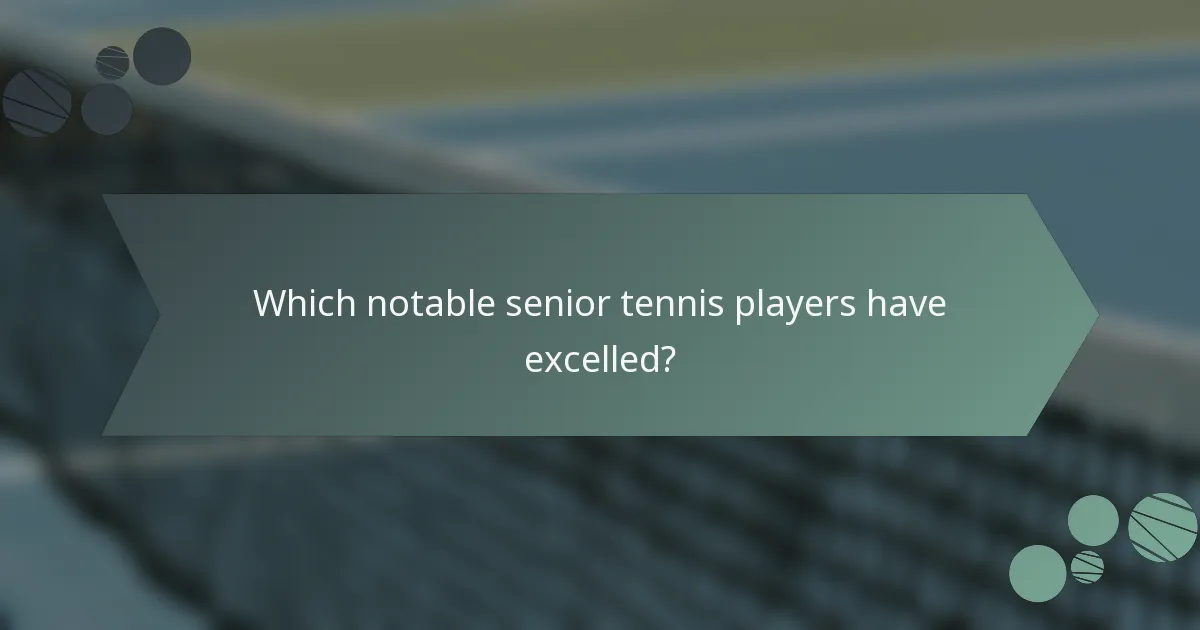 Which notable senior tennis players have excelled?