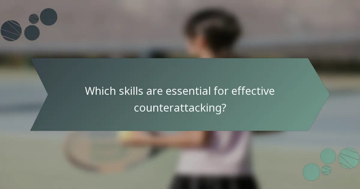 Which skills are essential for effective counterattacking?