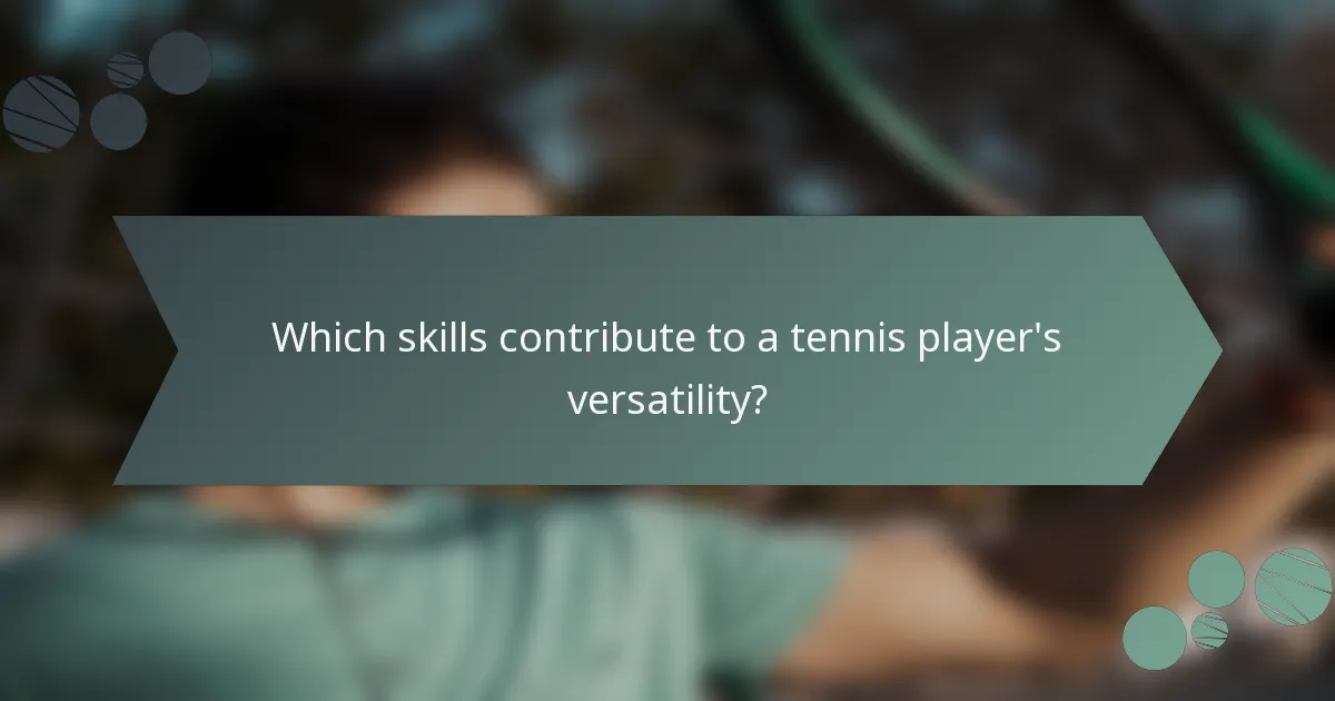 Which skills contribute to a tennis player's versatility?