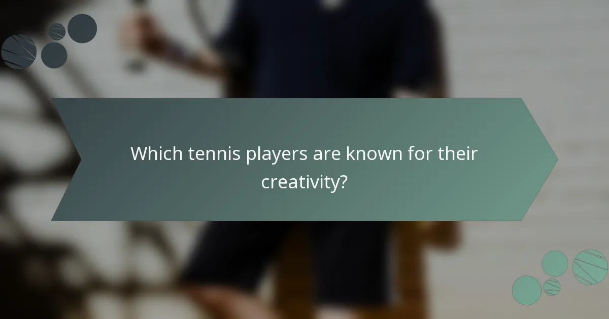 Which tennis players are known for their creativity?