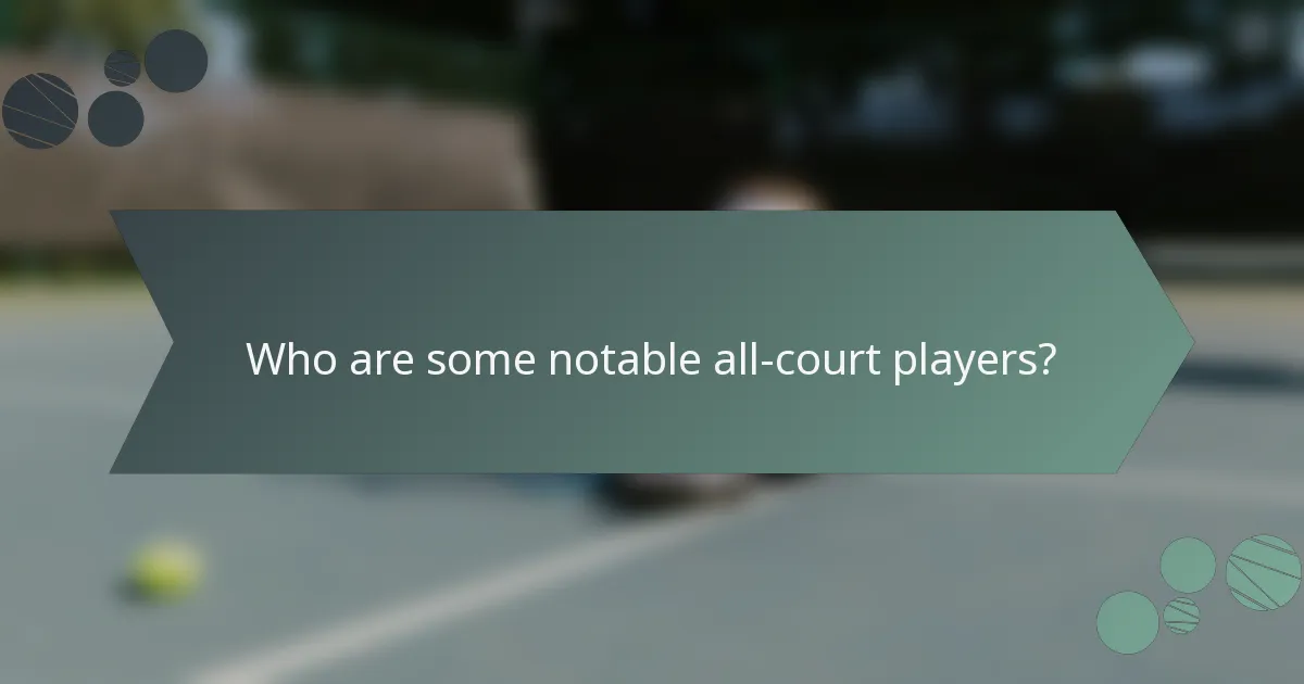 Who are some notable all-court players?