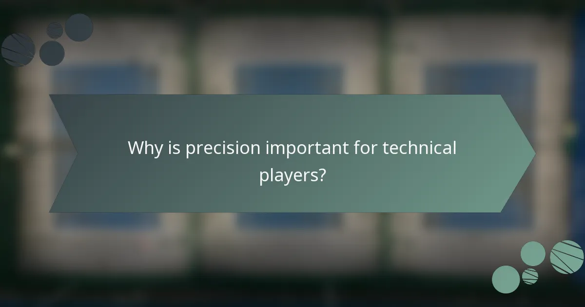Why is precision important for technical players?